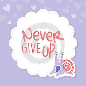 Never Give Up Motivational Saying with Cute Snail Character as Gastropod with Coiled Shell Vector Template