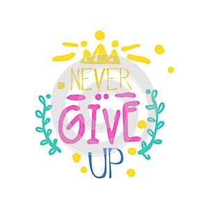 Never give up positive slogan, hand written lettering motivational quote colorful vector Illustration