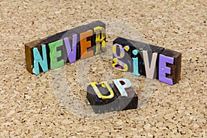 Never give up quit succeed success challenge work hard move forward