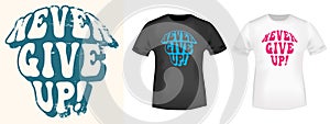 Never Give Up typography for t-shirt stamp, tee print, applique, badge, label clothing, or other printing products