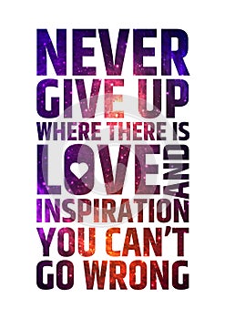 Never give up where there is love and inspiration