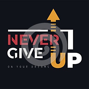Never give up on your dreams slogan. Cool urban style t-shirt print.