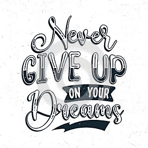 Never give up on your dreams, Typography motivational quotes