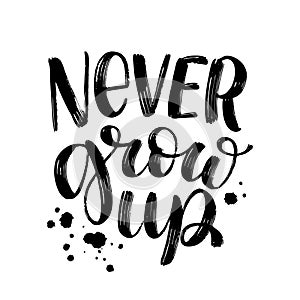 NEVER GROW UP Quote brush calligraphy. Vector illustration