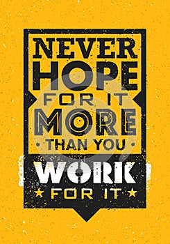 Never Hope For It More Than You Work For It. Inspiring Creative Motivation Quote. Vector Typography Banner Design