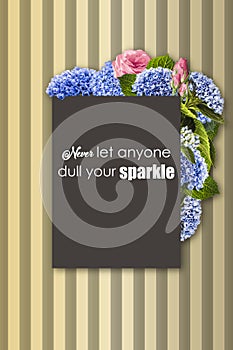 Never let anyone dull your sparkle-phrase. Floral frame with hydrangea, rose and leaves.