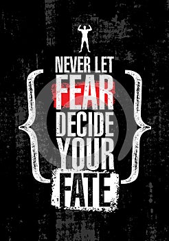 Never Let Fear Decide Your Fate. Inspiring Workout and Fitness Gym Motivation Quote. Creative Vector Typography Poste