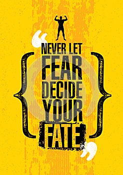 Never Let Fear Decide Your Fate. Inspiring Workout and Fitness Gym Motivation Quote. Creative Vector Typography Poste