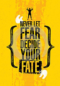 Never Let Fear Decide Your Fate. Inspiring Workout and Fitness Gym Motivation Quote. Creative Vector Typography Poste photo