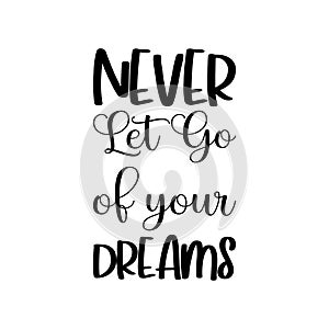 never let go of your dreams black letter quote