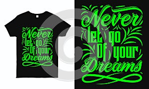 Never let go of your dreams. motivational and inspirational typography design for t shirt, sticker, mug and pillow print