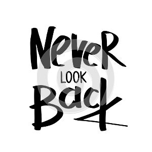 Never look back. Black and white lettering. Decorative letter. Hand drawn lettering. Quote. Vector hand-painted illustration.