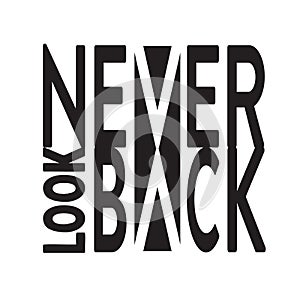 Never Look Back. Minimal Typography modern Fashion Slogan for T-shirt and apparels graphic vector Print