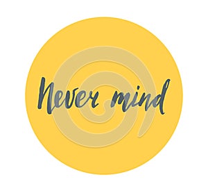 Never mind brush lettering handdrawn