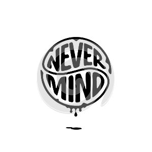 Never Mind circle lettering with ink Vector Illustration