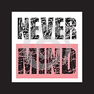 Never Mind -  Vector illustration design for banner, t shirt graphics, fashion prints, slogan tees, stickers, cards, posters