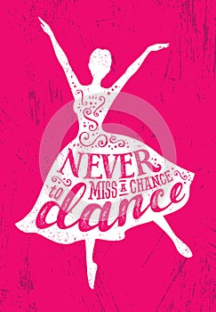 Never Miss A Chance To Dance Motivation Quote Poster Concept. Inspiring Creative Funny Dancing Girl