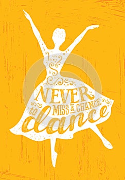 Never Miss A Chance To Dance Motivation Quote Poster Concept. Inspiring Creative Funny Dancing Girl