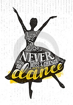 Never Miss A Chance To Dance Motivation Quote Poster Concept. Inspiring Creative Funny Dancing Girl