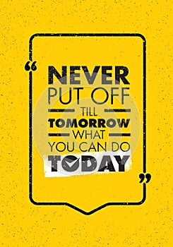 Never Put Off Till Tomorrow What You Can Do Today. Inspiring Creative Motivation Quote. Vector Typography Banner