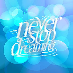 Never stop dreaming blue quote card