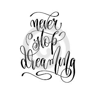 Never stop dreaming - hand lettering inscription text