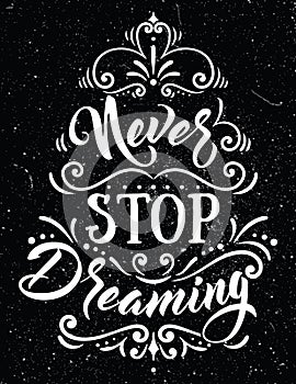 Never stop dreaming.Inspirational quote.