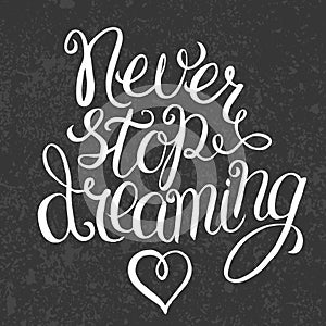 Never stop dreaming lettering