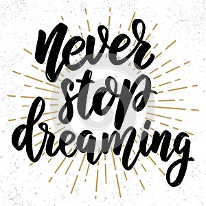 Never stop dreaming. Lettering phrase on grunge background. Design element for poster, card, banner.