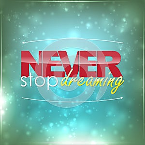Never stop dreaming
