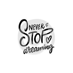 Never stop dreaming phrase. Handwritten lettering text.