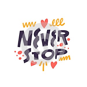 Never stop hand drawn modern typography lettering phrase. Motivational text vector illustration.