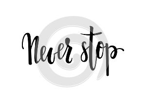 Never stop. Inspirational and Motivational Quotes. Hand Brush Lettering And Typography Design Art, Your Designs T-shirts, Posters,