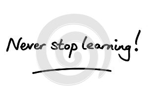 Never stop learning