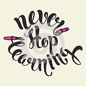 Never stop learning lettering. Hand written