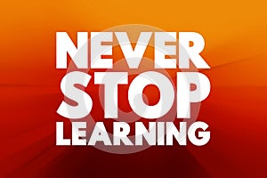 Never Stop Learning text quote, concept background