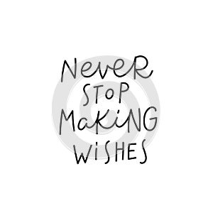 Never stop making wishes quote simple lettering sign