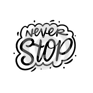 Never Stop phrase. Hand drawn modern lettering. Black color. Vector illustration. Isolated on white background.