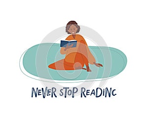 Never stop reading text and Smiling woman sitting floor and reading book. Hand drawn lettering. Leisure activity, repose