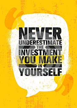 Never Underestimate The Investment You Make In Yourself. Inspiring Creative Motivation Quote Poster Template.