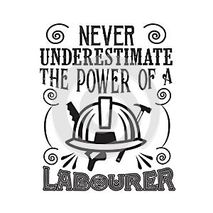 Never Underestimate The power of a Laborer good for t-shirt