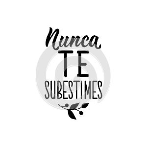 Never underestimate yourself - in Spanish. Lettering. Ink illustration. Modern brush calligraphy