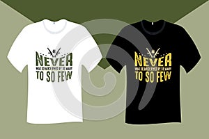 Never was so much owed by so many to so few Veteran T Shirt Design