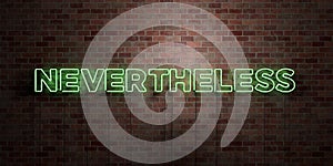 NEVERTHELESS - fluorescent Neon tube Sign on brickwork - Front view - 3D rendered royalty free stock picture