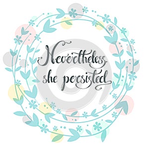 Nevertheless, she persisted. Vector hand drawn political exhorta