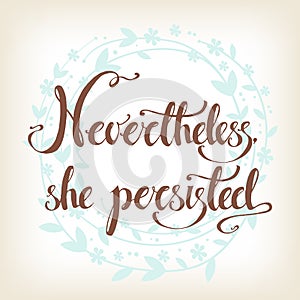 Nevertheless, she persisted. Vector hand drawn political exhorta