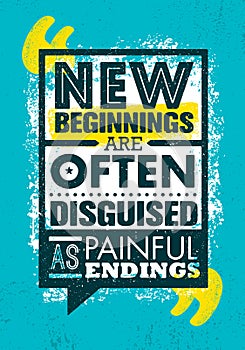 New Beginnings Are Often Disguised As Painful Endings. Inspiring Creative Motivation Quote Poster Template.