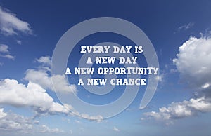 New Day Quote. inspirational motivational quote- Every day is a new day, new opportunity, new chance. With blue sky background,