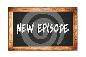 NEW  EPISODE text written on wooden frame school blackboard