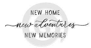 New home new adventures new memories. Lettering inscription.